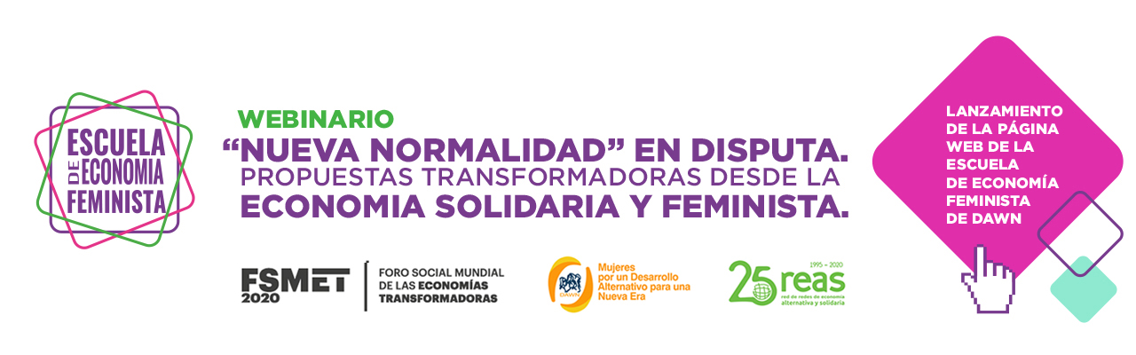 Webinario: La ‘Nueva Normalidad’ en disputa: Propuestas transformadoras desde la Economía Solidaria y Feminista
