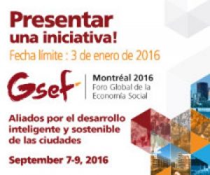 Foro Global de la ESS (GSEF Montreal 2016) - Presente su iniciativa