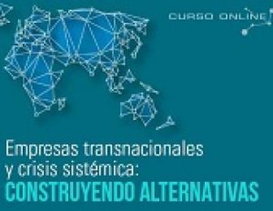 Curso online: Empresas transnacionales y crisis sistémica, construyendo alternativas