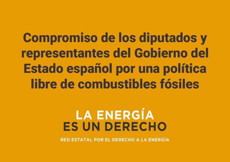 Cartel con el texto «Compromiso de los diputados y representantes del Gobierno del Estado español por una política libre de combustibles fósiles» y el lema «La energía es un derecho. Red Estatal por el Derecho a la Energía»