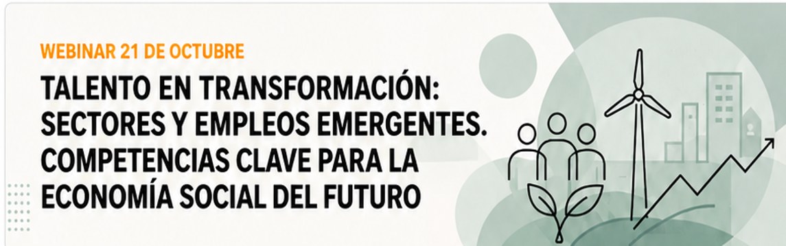 Webinar 21 de octubre. Talento en transformación: sectores y empleos emergentes. Competencias clave para la Economía Social del futuro